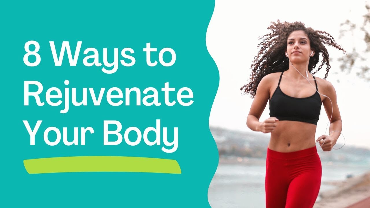 8 Ways to Rejuvenate Your Body