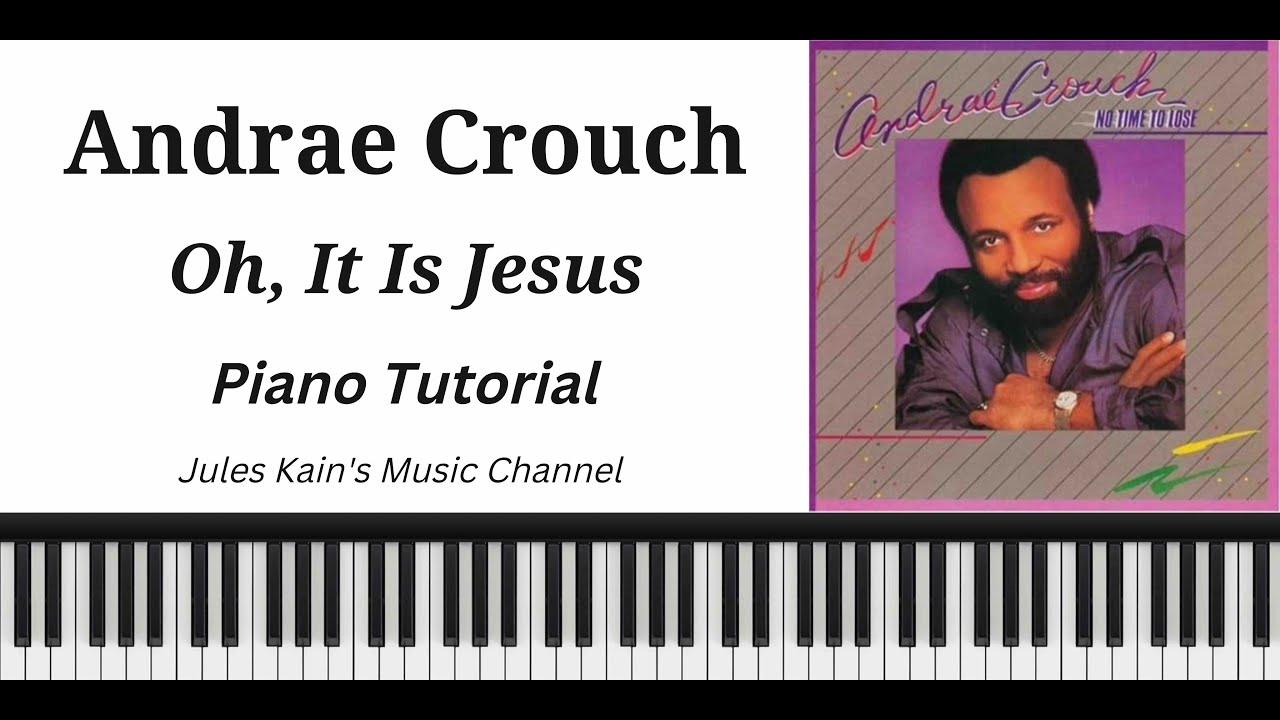 Andrae Crouch - Oh, It Is Jesus - Piano Tutorial