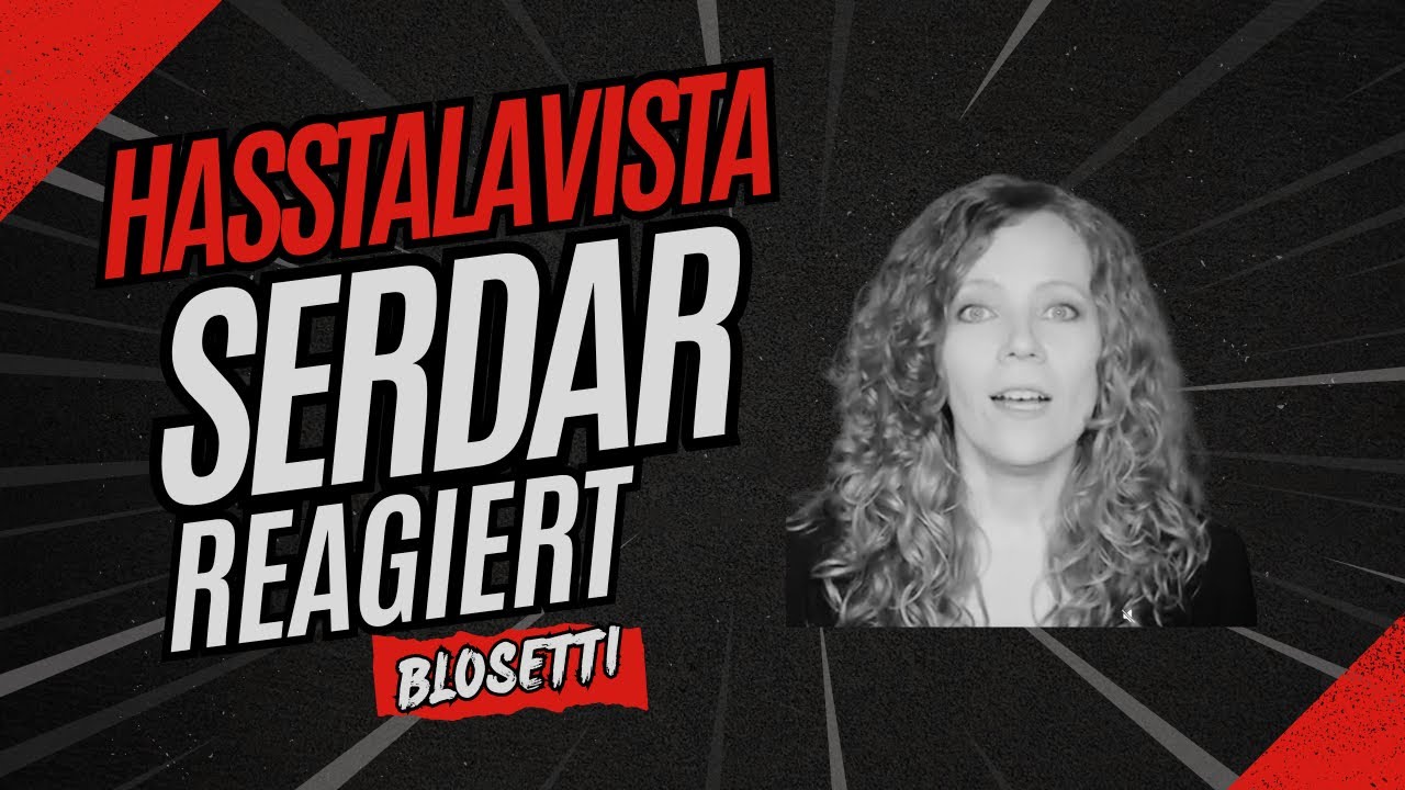 Hasstalavista - Serdar reagiert auf Blosetti