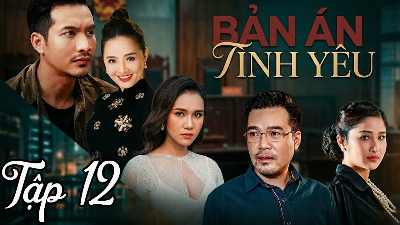 Phim BẢN ÁN TÌNH YÊU Tập 12 | Phim Bộ Việt Nam 2026 | Phim Tình Cảm Việt Nam 2026 | Phim Việt Nam