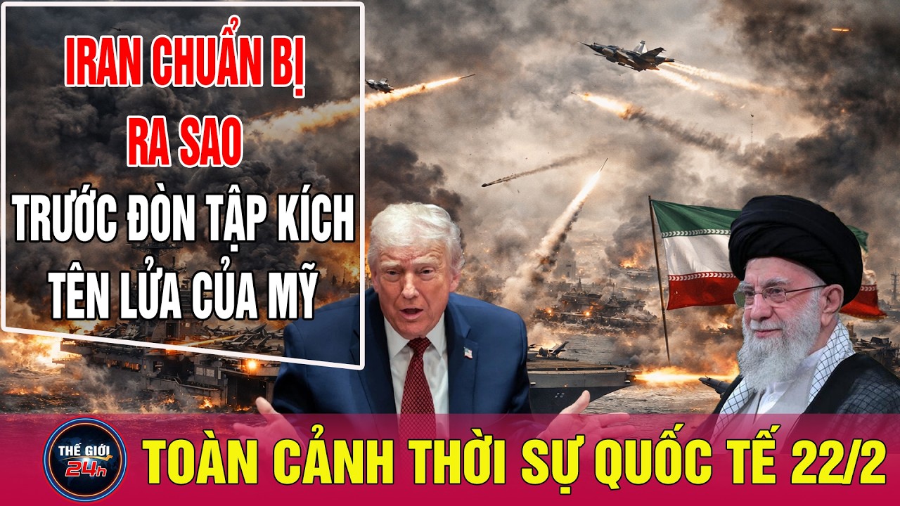 Toàn cảnh thời sự quốc tế sáng 22/2:Diễn biến mới nhất Mỹ Iran đáp trả tối hậu thư đàm phán hạt nhân