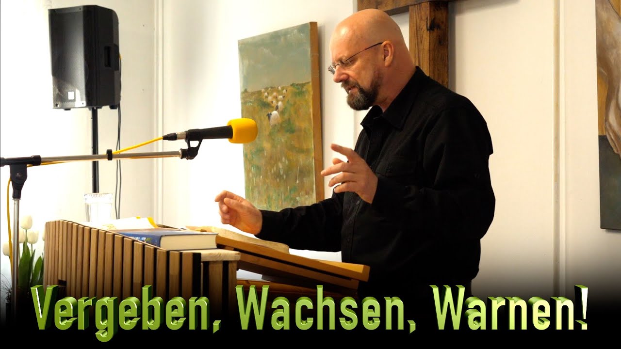 Vergeben, Wachsen, Warnen!