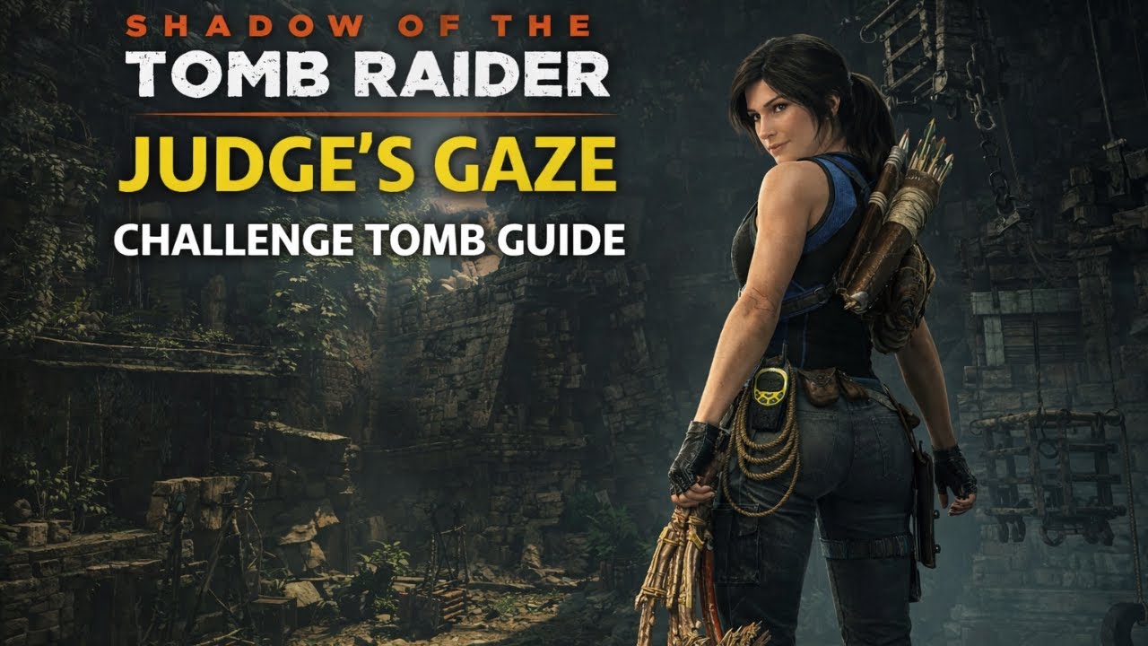 Shadow of the Tomb Raider - Judge's Gaze Challenge Tomb Guide