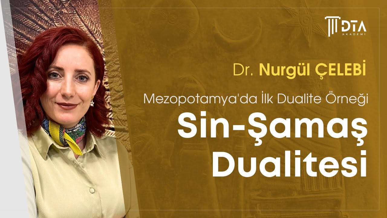 Dr. Nurgül ÇELEBİ, ''Mezopotamya'da İlk Dualite Örneği: Sin-Şamaş Dualitesi''