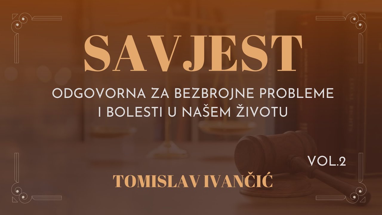 Tomislav Ivančić - Kako Nas Naša Savjest Može Uzrokovati Brojne Probleme i Bolesti u Životu
