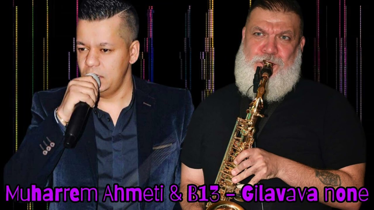 Muharrem Ahmeti & B13 - Gilavava none