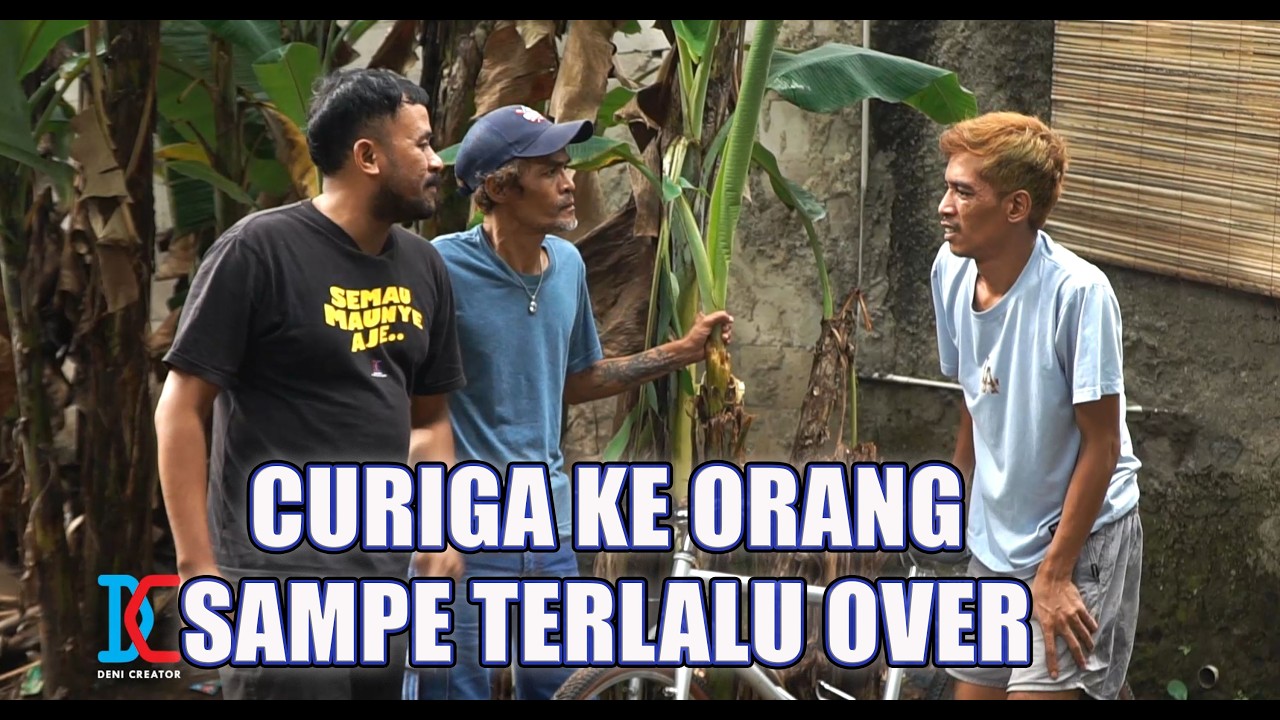 Curiga Ke Orang Sampe Terlalu Over