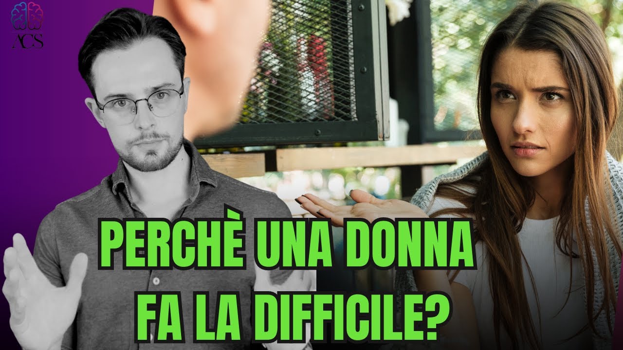 Perché una DONNA fa la “DIFFICILE” e COME COMPORTARSI