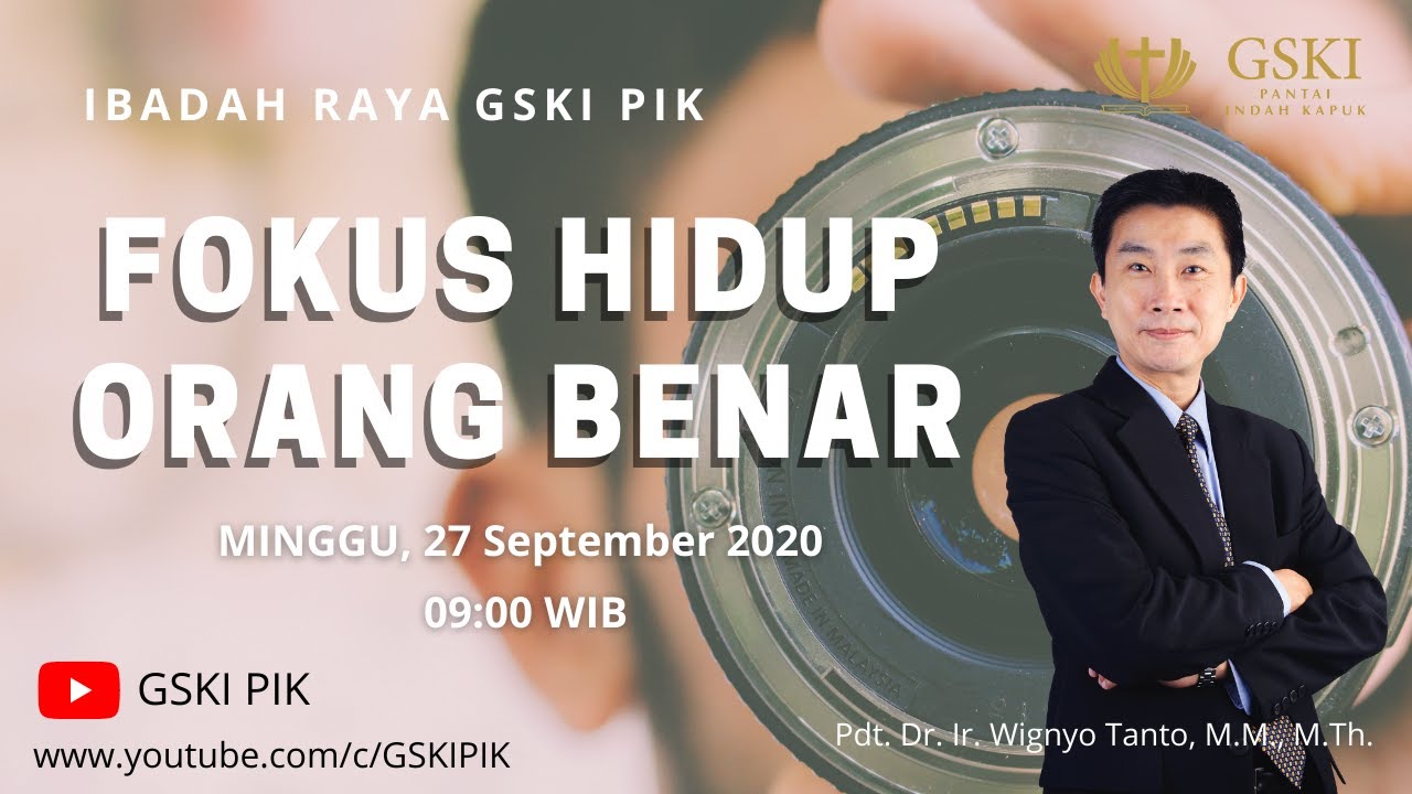 GSKI PIK l Fokus Hidup Orang Benar l Pdt. Dr. Ir. Wignyo Tanto M.M., M.Th