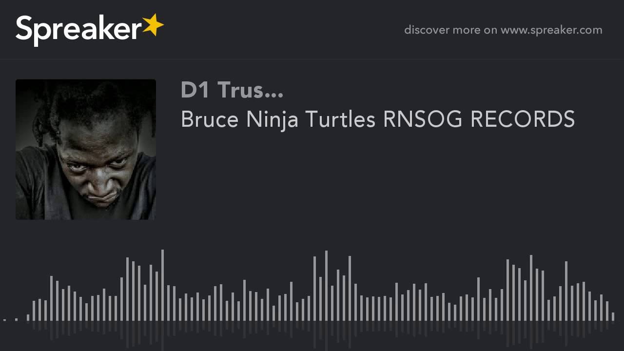Bruce Ninja Turtles RNSOG RECORDS (made with Spreaker)