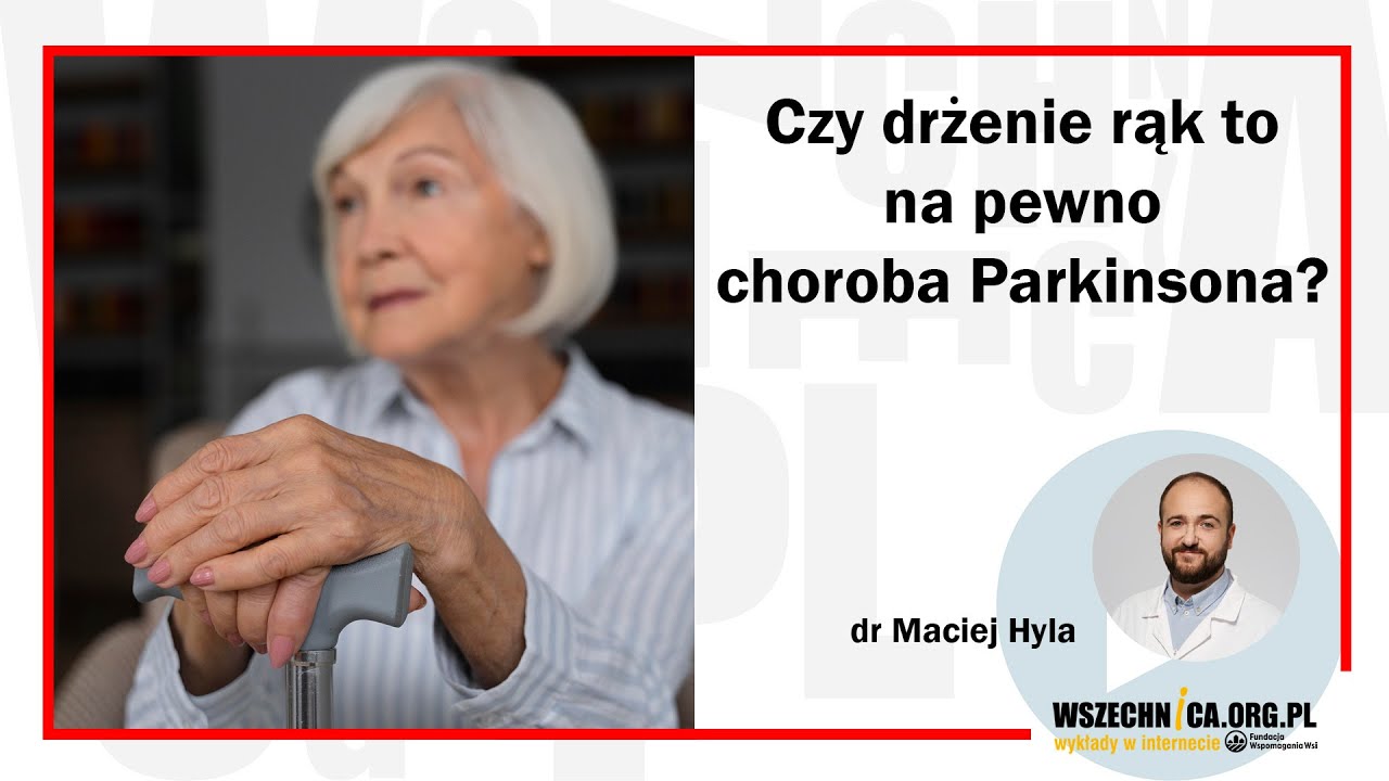 Czy drżenie rąk to na pewno choroba Parkinsona? / dr Maciej Hyla