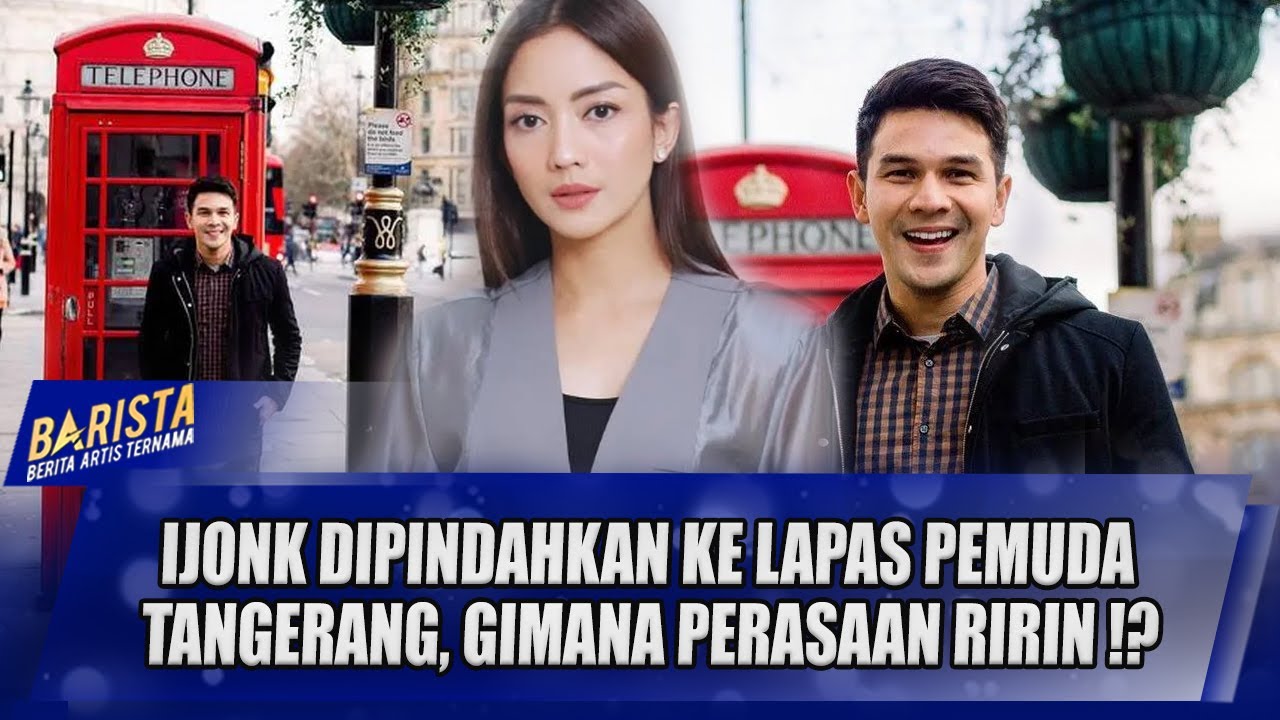 IJONK DIPINDAHKAN KE LAPAS PEMUDA TANGERANG !! SEPERTI INI PERASAAN RIRIN DWI ARYANTI !! - BARISTA