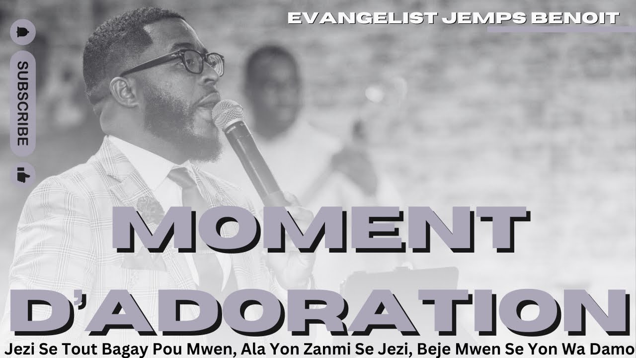 Yon Moment D’Adoration | Jezi Se Tout Bagay Pou Mwen, Ala Yon Zanmi Se Jezi | Evang. Jemps Benoit
