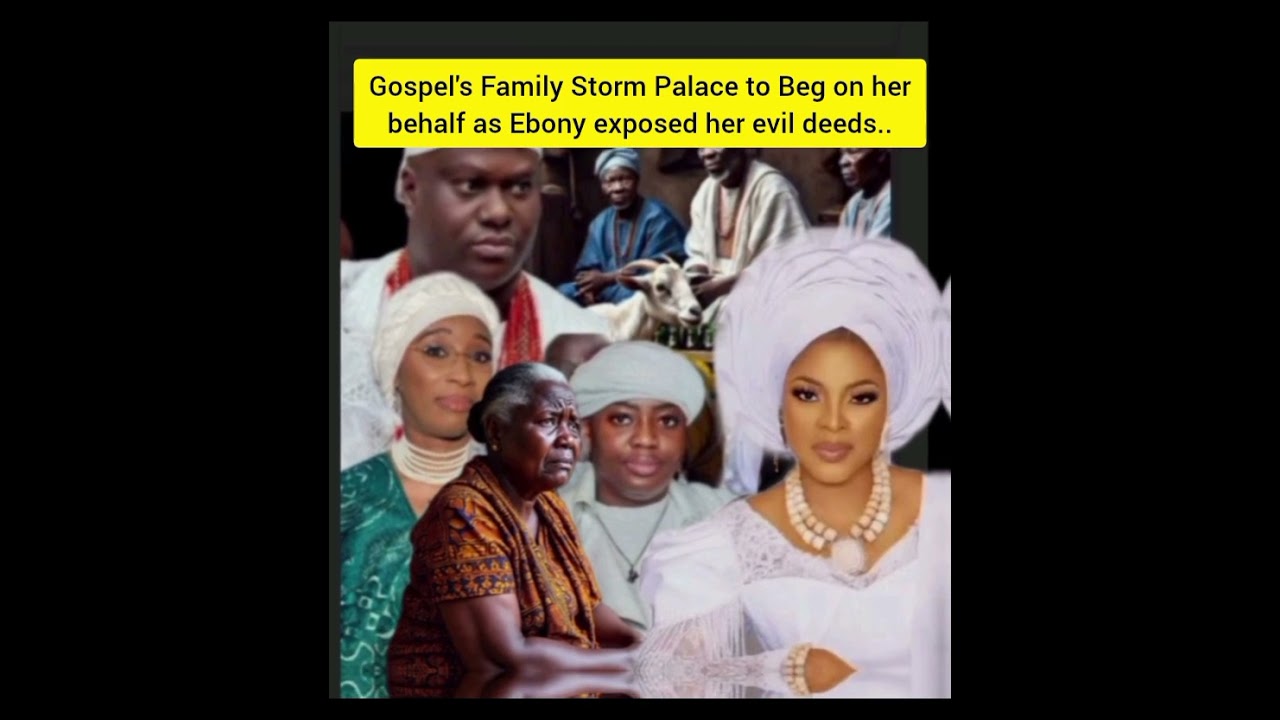 Gospel's Family Storm Palace to Beg on her behalf as Ebony exposed her evil deeds.. 