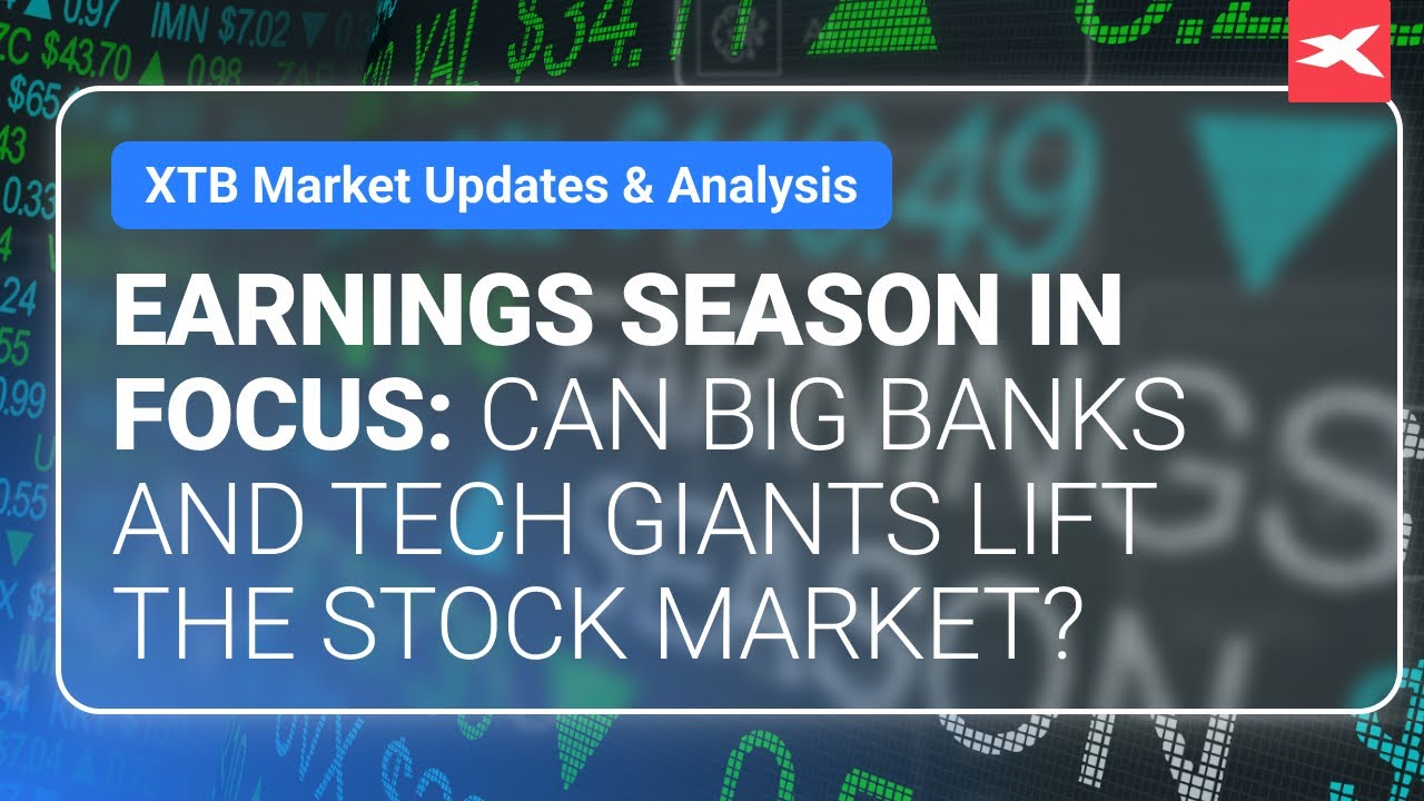 Earnings Season in Focus: Can Big Banks and Tech Giants Lift the Stock Market?