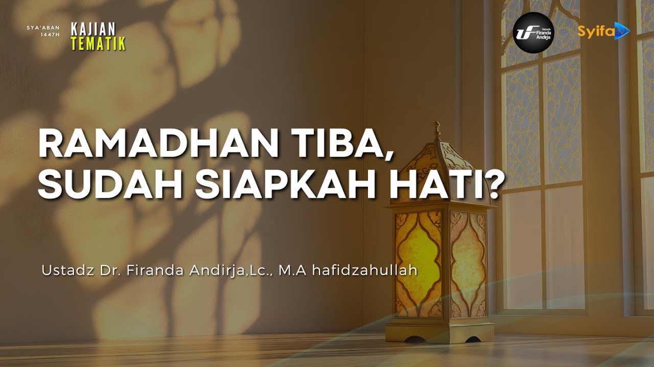 Ramadhan Tiba, Sudah Siapkah Hati ? - Ustadz Dr. Firanda Andirja, M.A