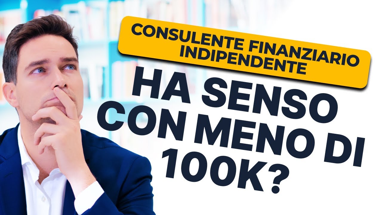 Perché Anche con Meno di 100k Euro Serve un Consulente Finanziario Indipendente