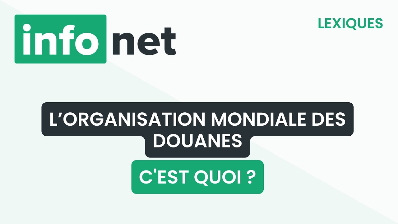 L’Organisation mondiale des douanes, c'est quoi ? (définition, aide, lexique, tuto, explication)