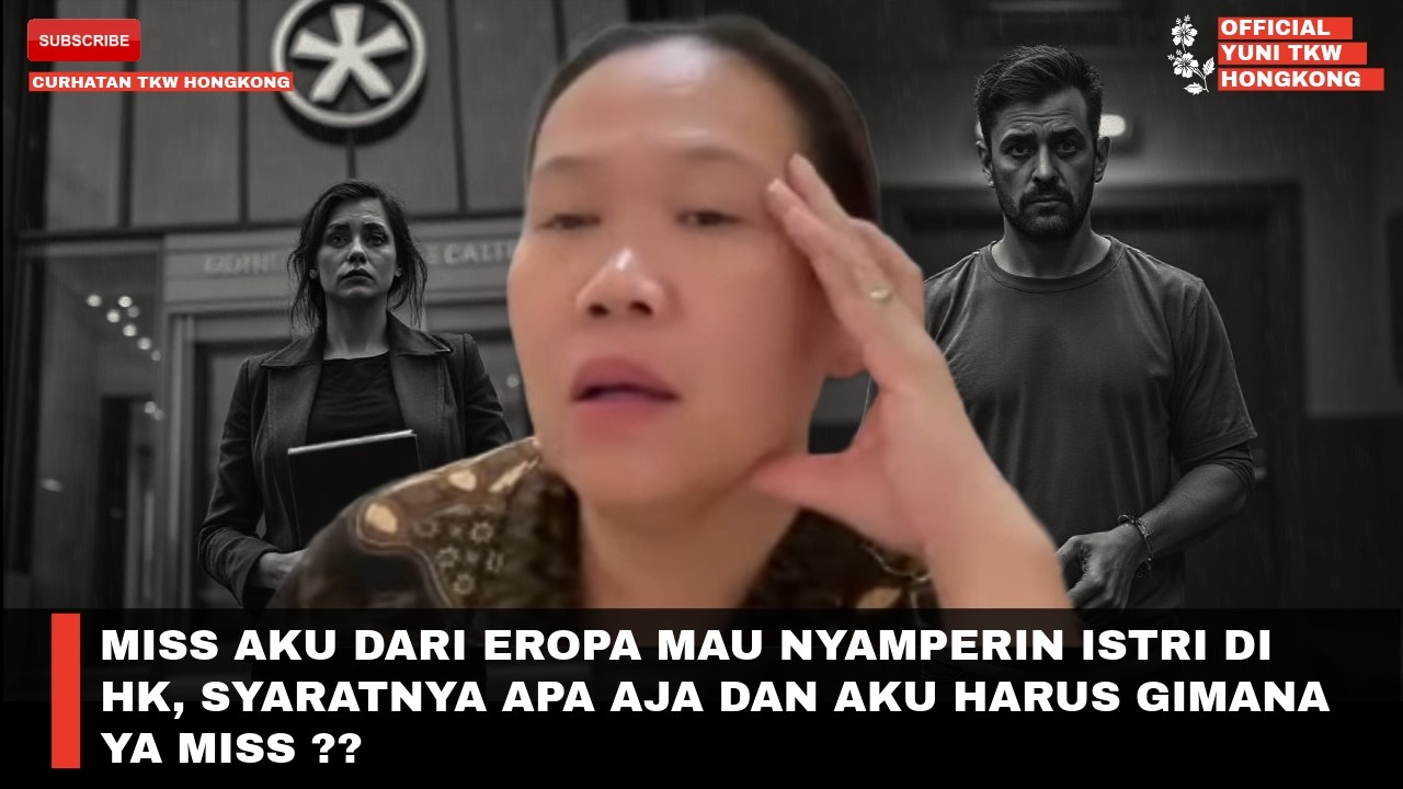MISS AKU DARI EROPA MAU NYAMPERIN ISTRI DI HK, SYARATNYA APA AJA DAN AKU HARUS GIMANA YA MISS ??