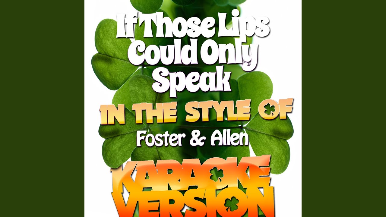 If Those Lips Could Only Speak (In the Style of Foster & Allen) (Karaoke Version)