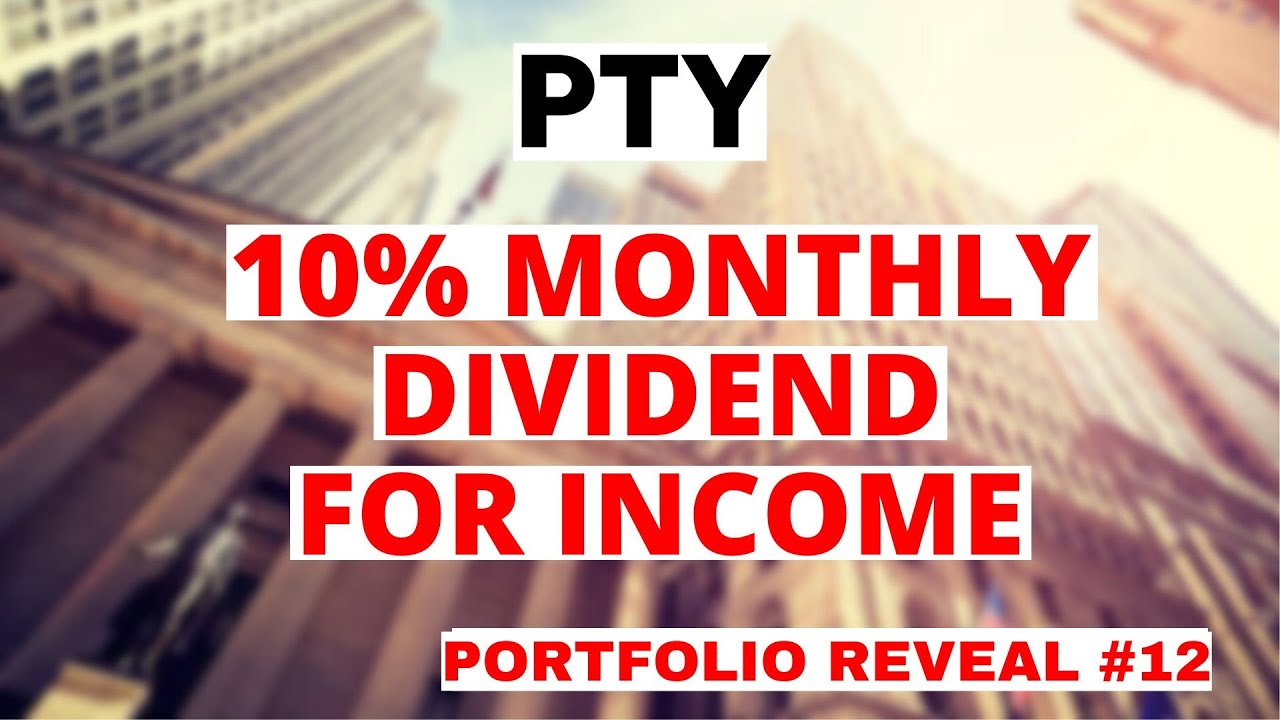 Надежный фонд с ежемесячным дивидендным доходом более 10%: акции PTY | Раскрытие моего портфеля