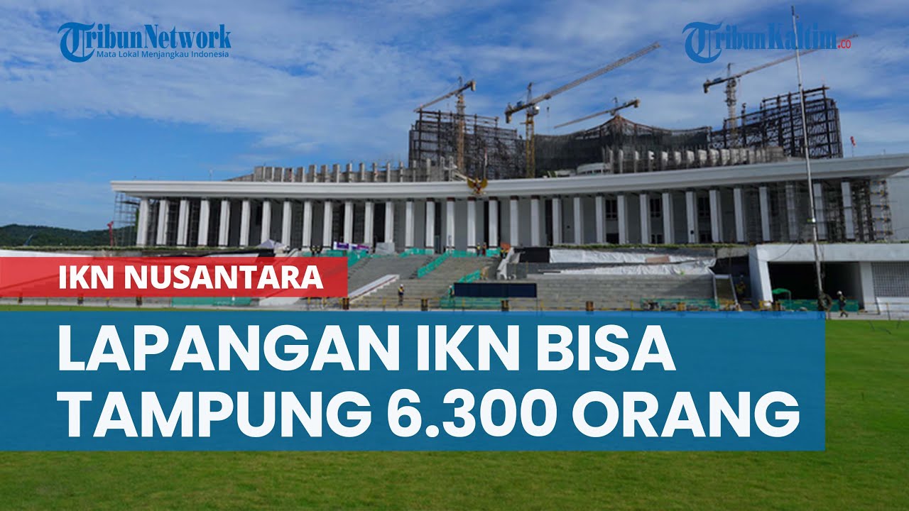 Lapangan Upacara IKN Nusantara Bisa Tampung 6.300 Orang