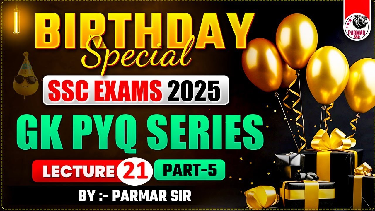 GK FOR SSC EXAMS 2025 | PYQ SERIES PART - 5 | BIRTHDAY SPECIAL | LEC-21 | PARMAR SSC