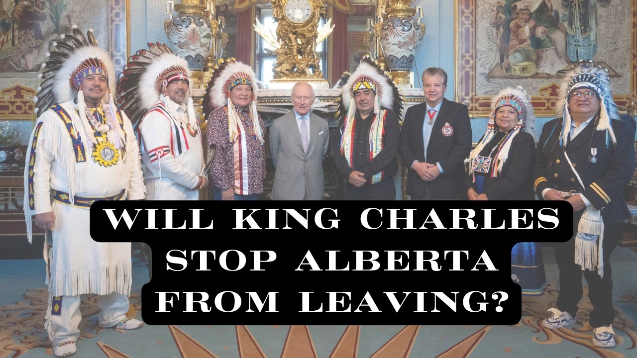 WILL KING CHARLES STOP ALBERTA FROM LEAVING CANADA?