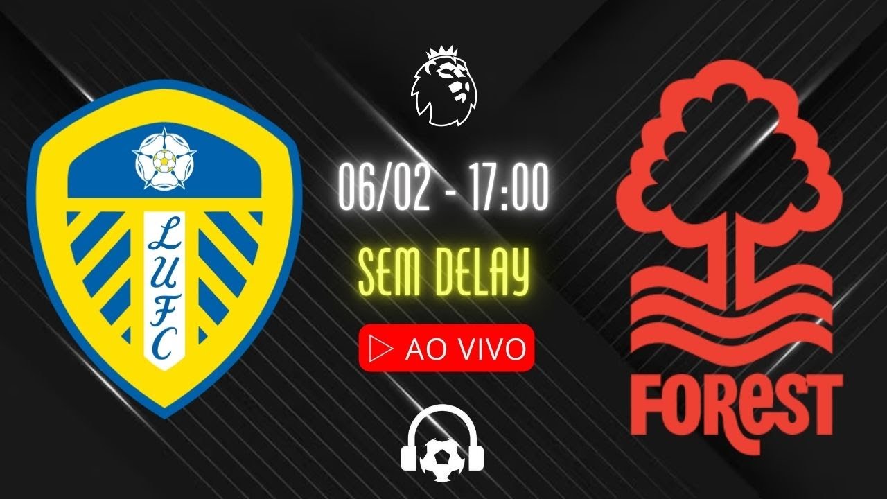 AO VIVO: LEEDS x NOTTINGHAM FOREST - NARRAÇÃO AO VIVO COM FABÃO | PREMIER LEAGUE - 06/02