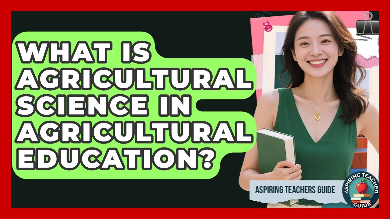 What Is Agricultural Science In Agricultural Education? - Aspiring Teacher Guide