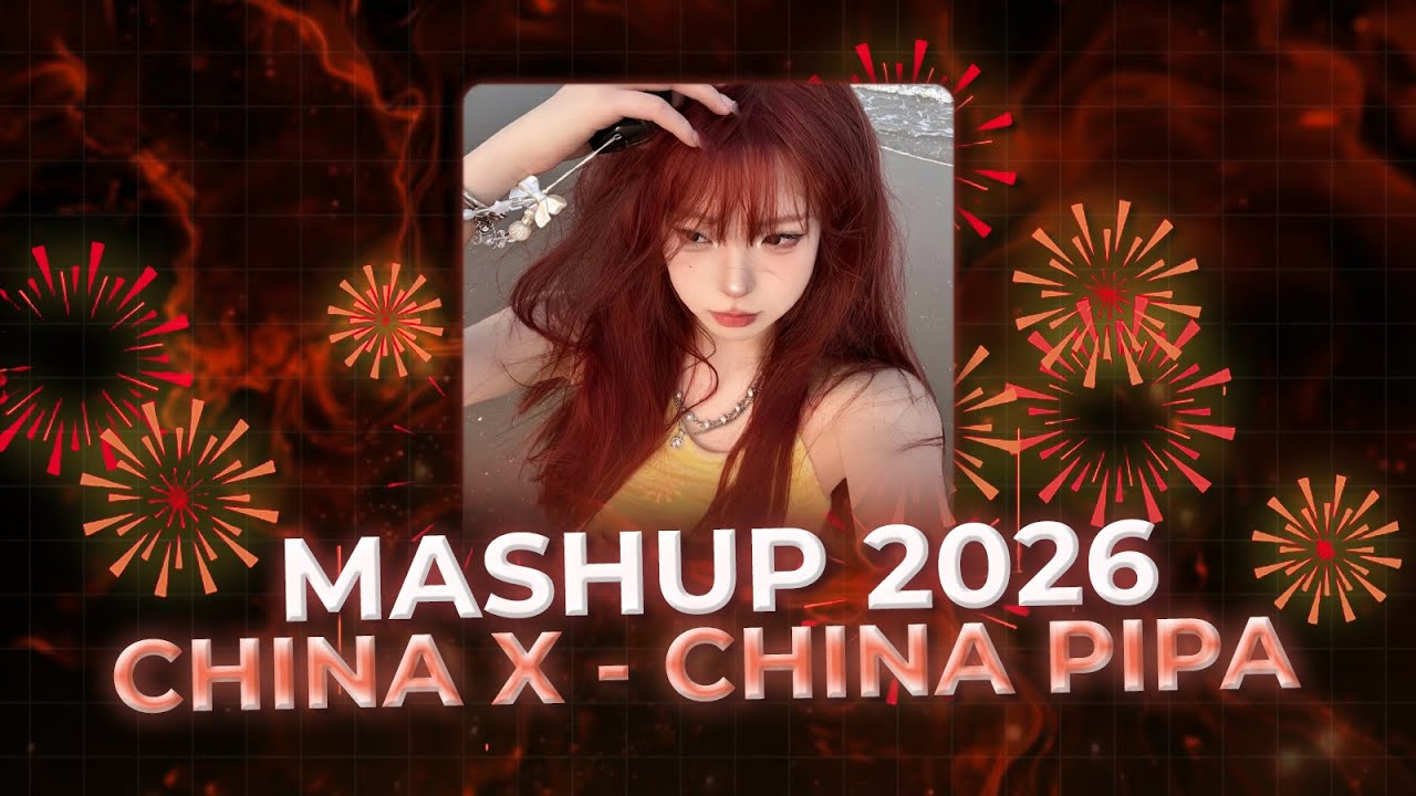 MASHUP TIKTOK NEW 2026 - China X (Thazh x Đông Remix) x China PiPa - Track Nhạc EDM Gây Nghiện