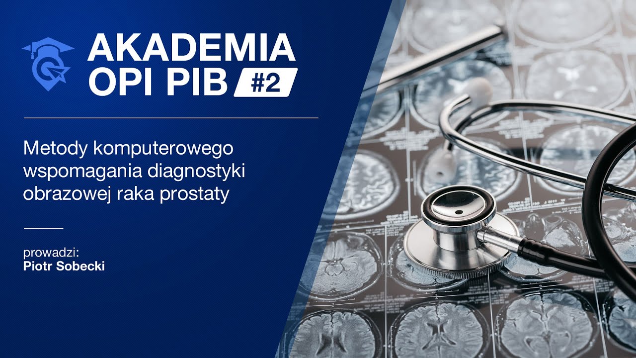 Akademia OPI PIB #2 - Metody komputerowego wspomagania diagnostyki obrazowej raka prostaty