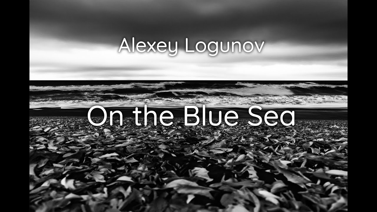 Alexey Logunov. On the Blue Sea