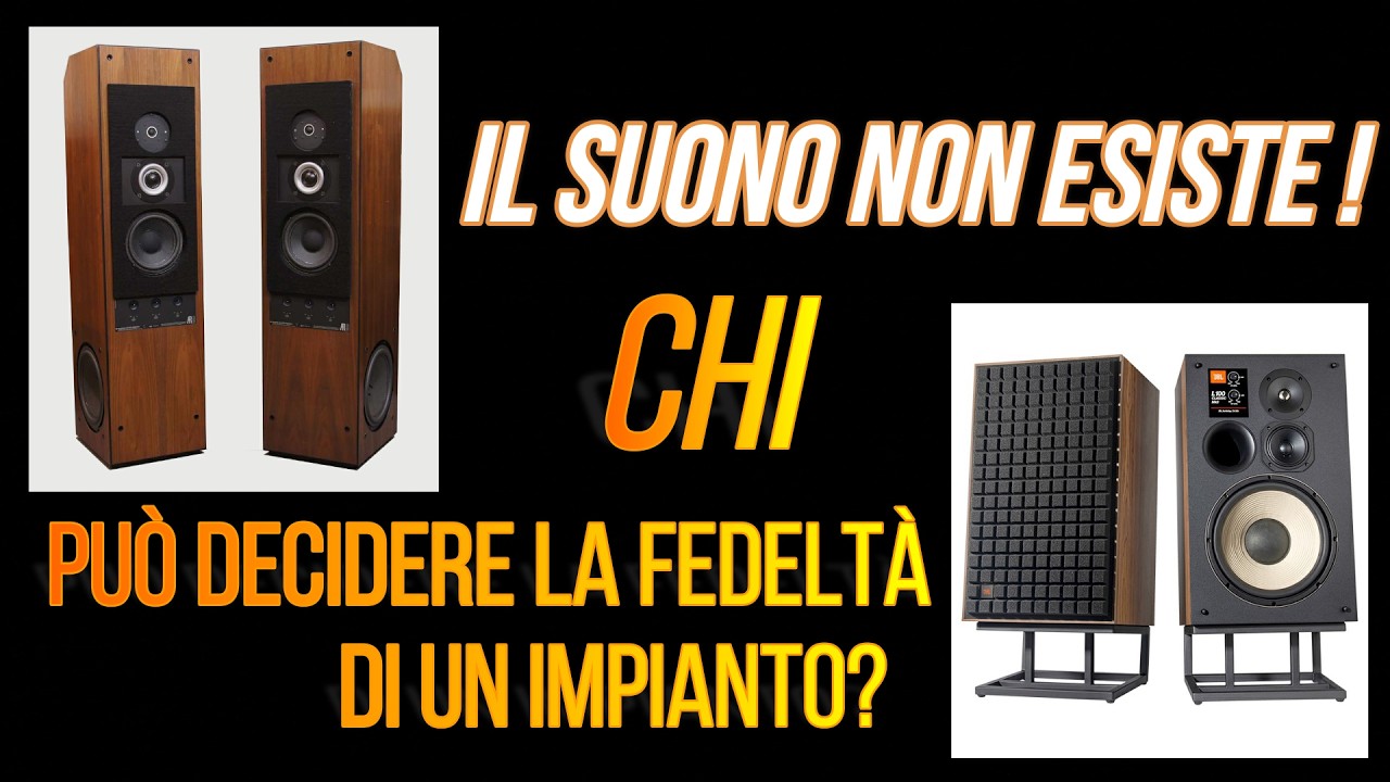 IL SUONO IN ASSOLUTO NON ESISTE / Chi può valutare e decidere la fedeltà di un impianto Hi-Fi?