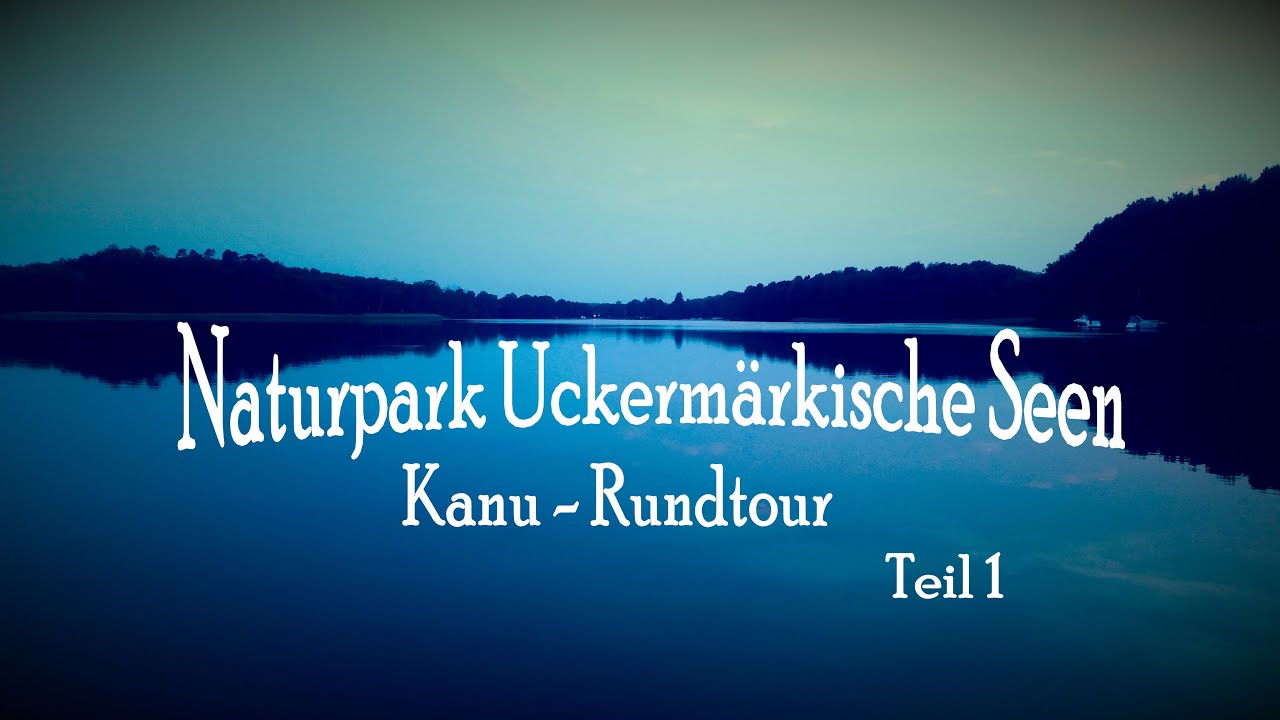 6 tägige Kanu-Rundtour Uckermärkische Seen  / Teil 1