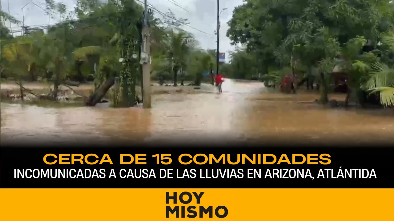 Cerca de 15 comunidades incomunicadas a causa de las lluvias en Arizona, Atlántida