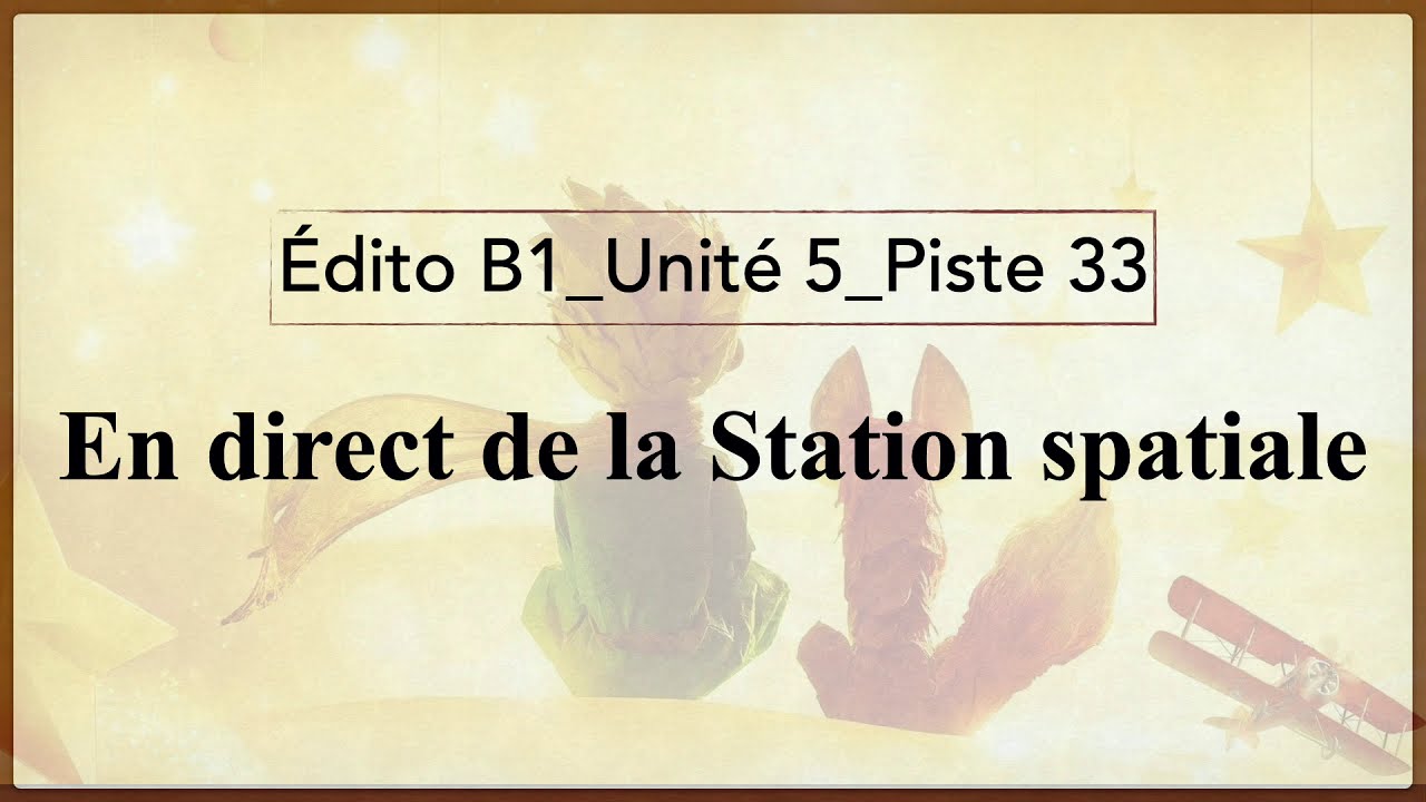 [Édito B1_Unité 5_Piste 33] En direct de la Station  spatiale