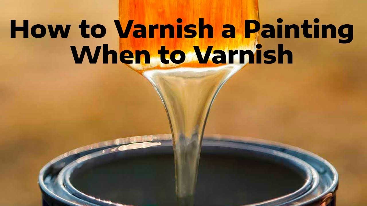 A Complete Guide to Varnish Paintings