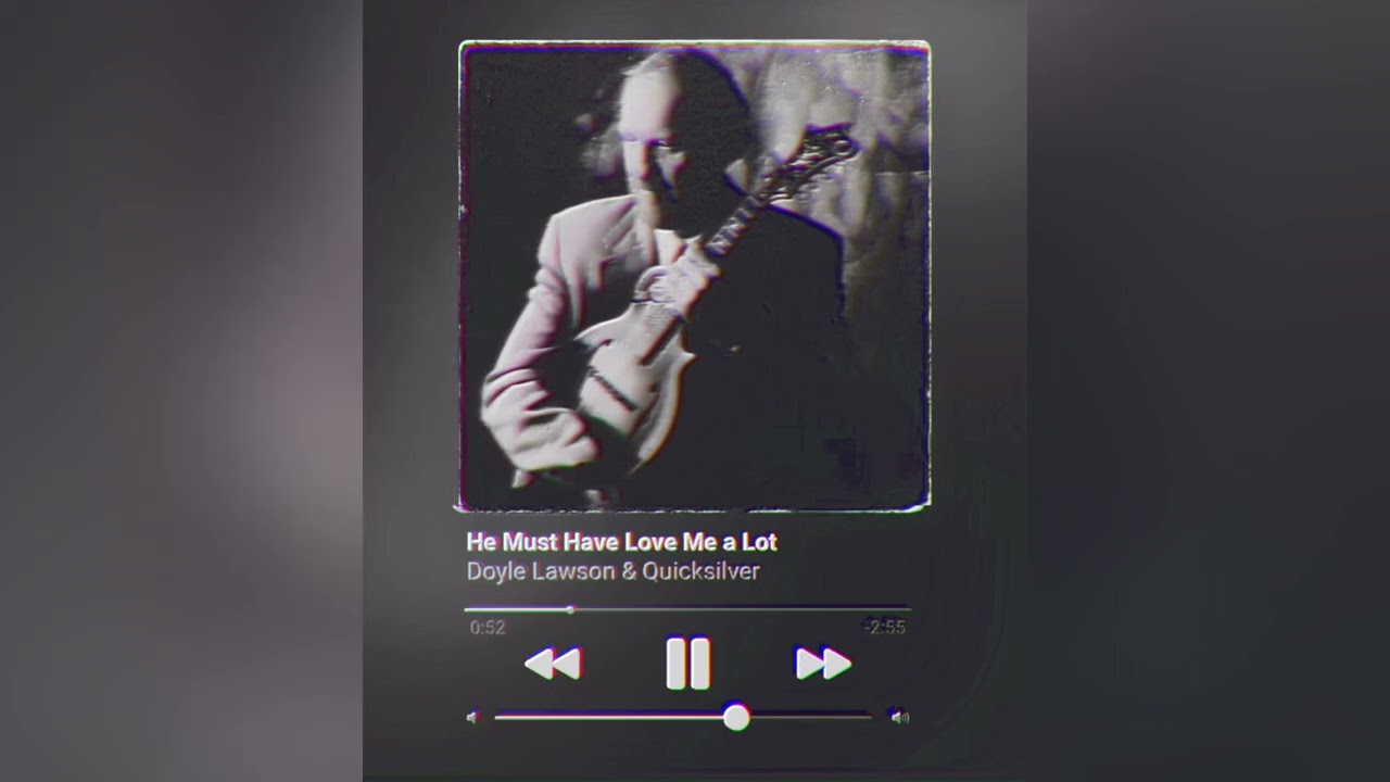 he must have loved me a lot — doyle lawson & quicksilver