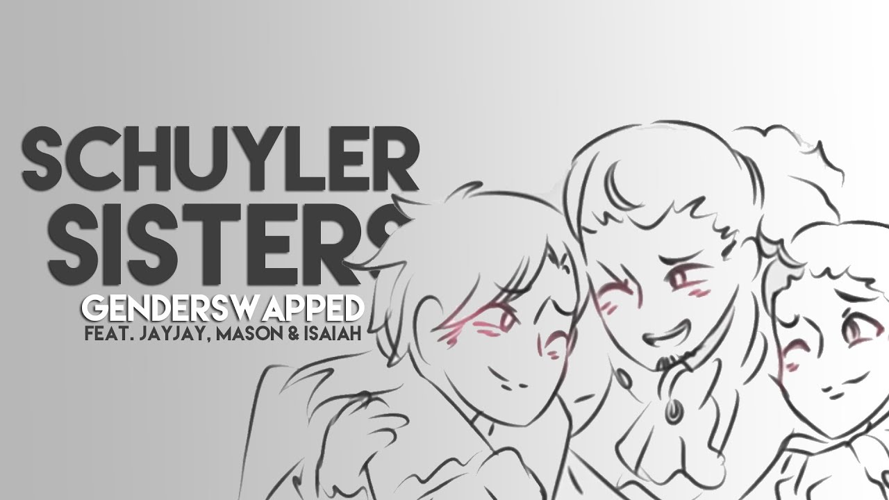 Alexander Hamilton: Schuyler Sisters | SWAPPED AU