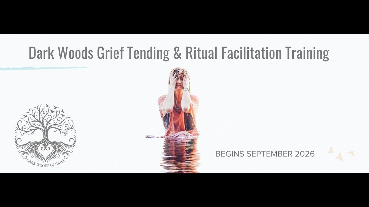 Dark Woods Grief Tending & Ritual Facilitation Training
