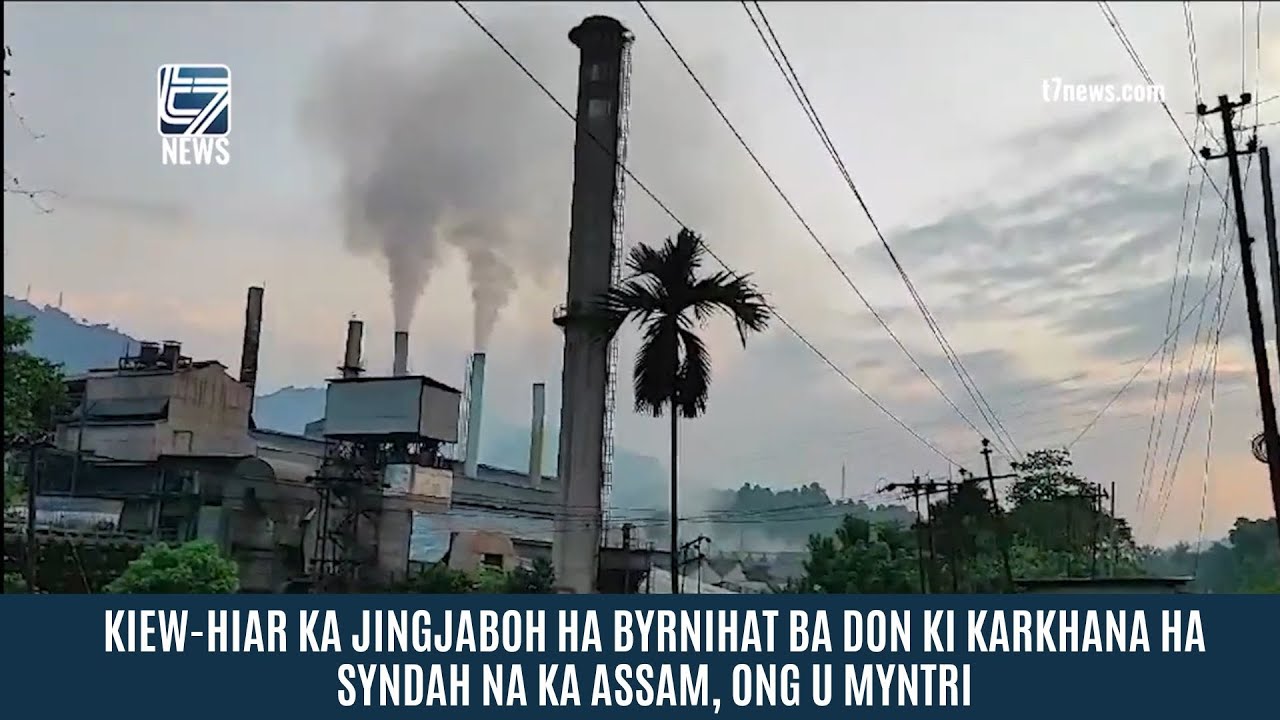 KIEW-HIAR KA JINGJABOH HA BYRNIHAT BA DON KI KARKHANA HA SYNDAH NA KA ASSAM, ONG U MYNTRI