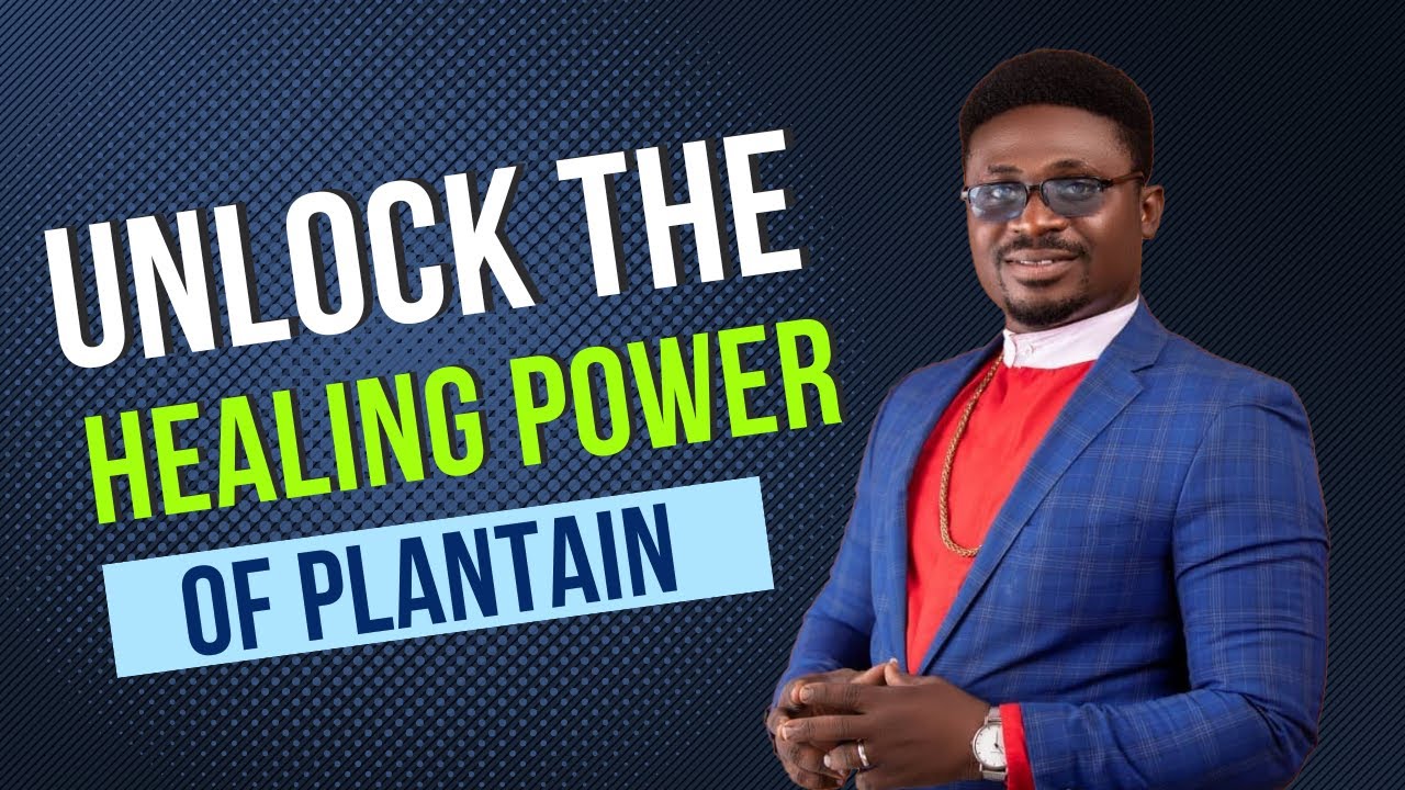 The Healing Power of Plantain: Rev. Derrick Oduro Explains Its Health Benefits