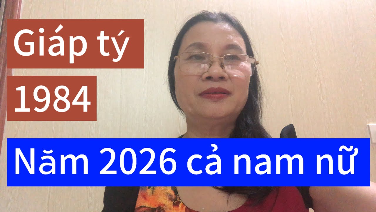 Vận hạn tuổi giáp tý 1984 năm 2026 cả nam và nữ 