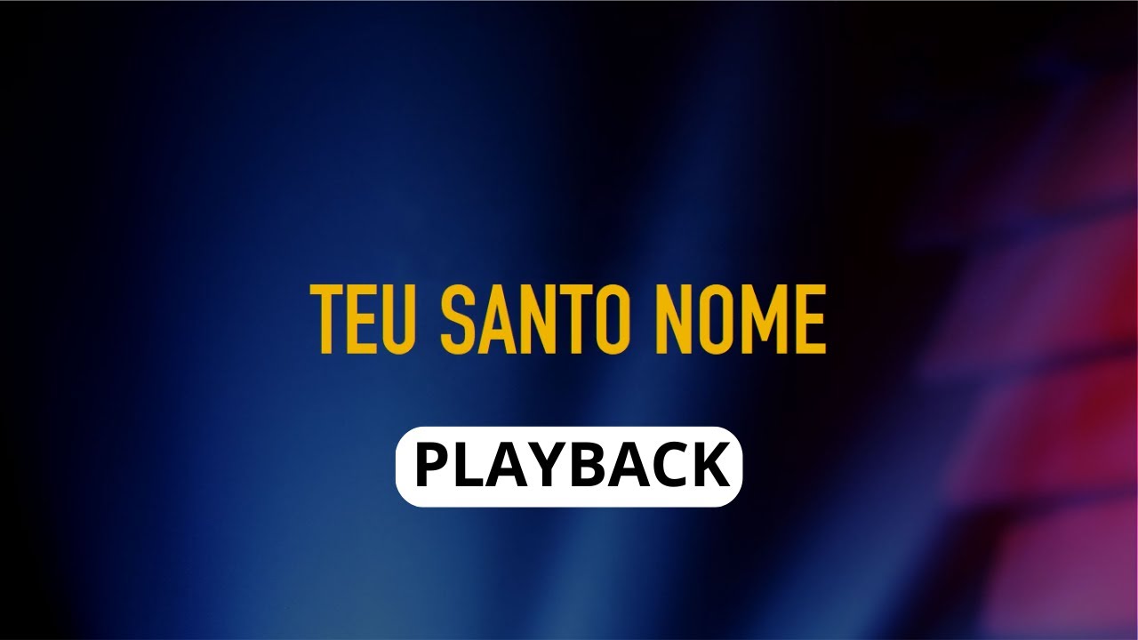 TEU SANTO NOME PLAYBACK COM LETRA GRANDE