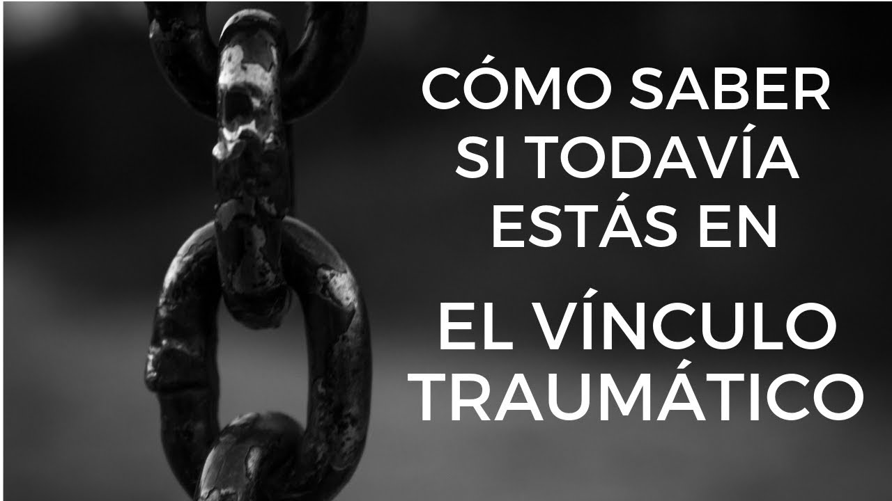 Cómo Saber Si Todavía Estás en el Vínculo Traumático
