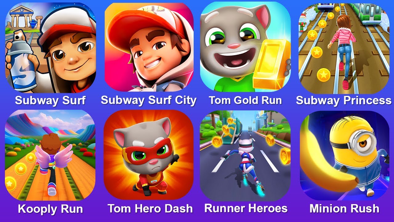 Subway Surf,Subway Surf City,Tom Gold Run,Subway Princess,Kooply Run,Tom Hero,Runner Heroes,Minion