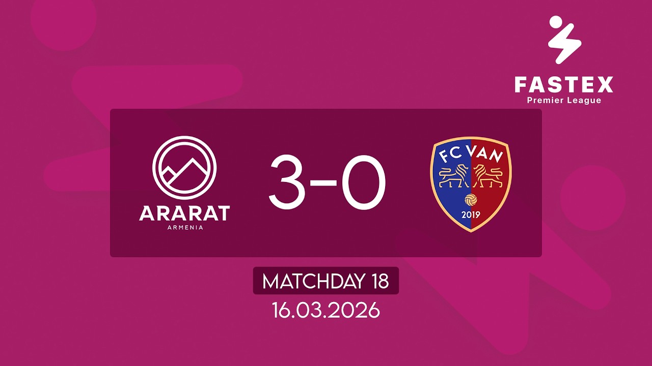 Fastex Premier League. Matchday 18. FC Ararat-Armenia - FC Van (16.03.2026)