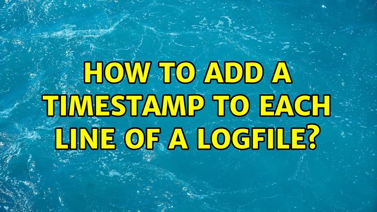How to add a timestamp to each line of a logfile? (2 Solutions!!)