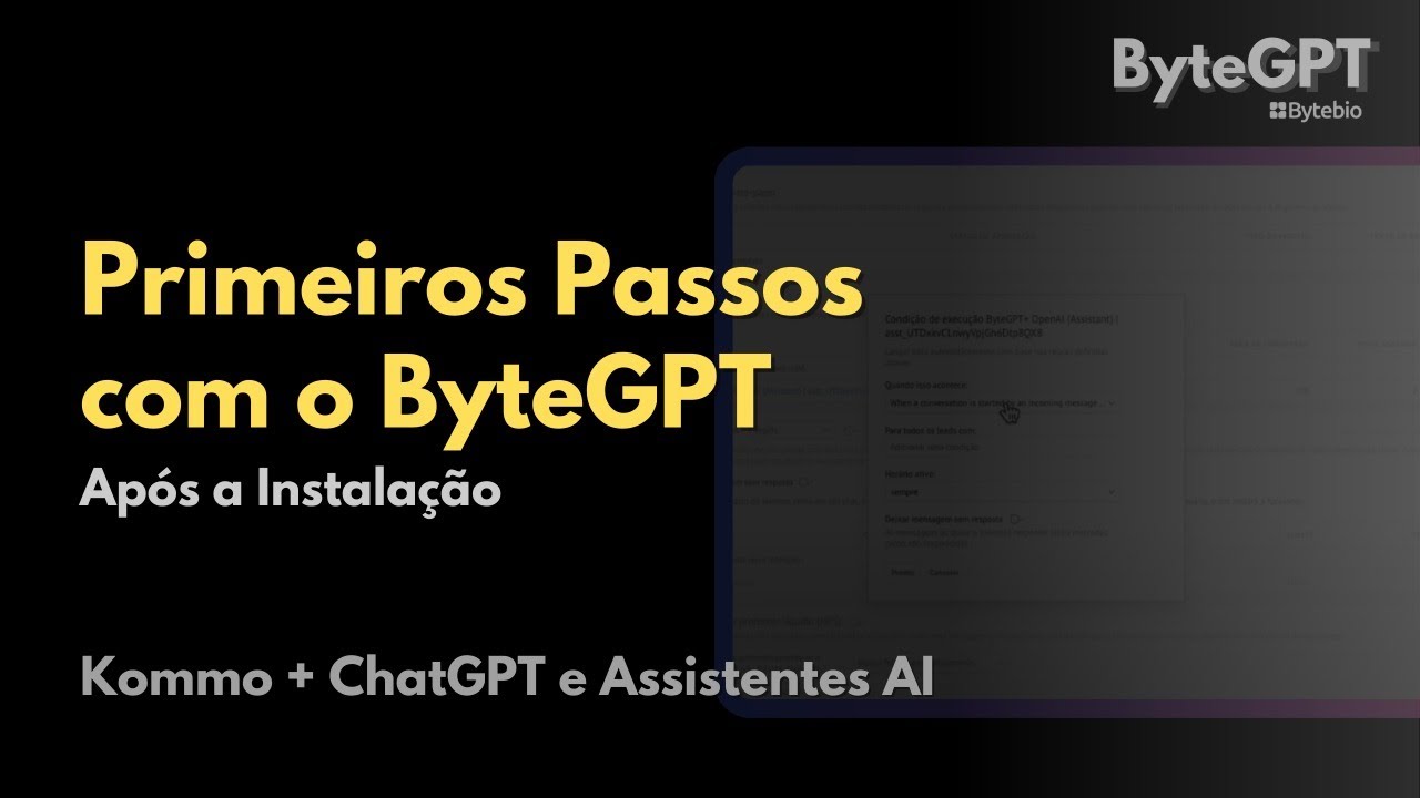 Primeiros Passos com o ByteGPT (Ap&oacute;s a Instala&ccedil;&atilde;o) | Kommo + ChatGPT e Assistentes de IA